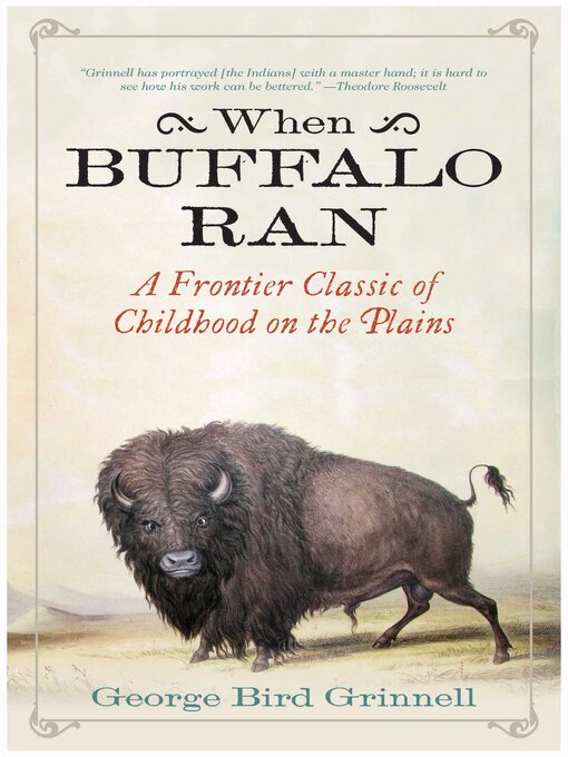 Title details for When Buffalo Ran: a Frontier Classic of Childhood on the Plains by George Bird Grinnell - Available